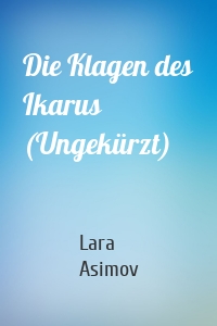 Die Klagen des Ikarus (Ungekürzt)