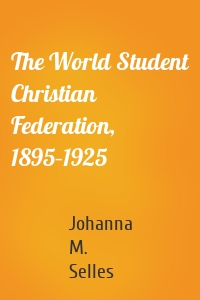 The World Student Christian Federation, 1895–1925