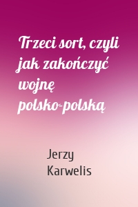 Trzeci sort, czyli jak zakończyć wojnę polsko-polską