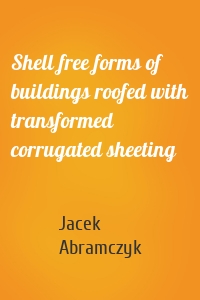 Shell free forms of buildings roofed with transformed corrugated sheeting