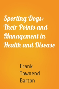 Sporting Dogs: Their Points and Management in Health and Disease