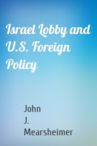 Israel Lobby and U.S. Foreign Policy