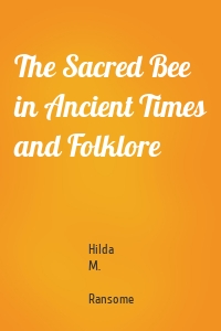 The Sacred Bee in Ancient Times and Folklore