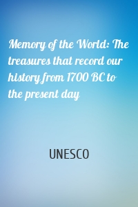 Memory of the World: The treasures that record our history from 1700 BC to the present day