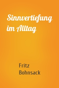 Sinnvertiefung im Alltag