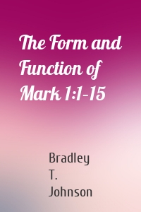 The Form and Function of Mark 1:1–15