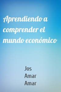 Aprendiendo a comprender el mundo económico