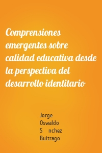 Comprensiones emergentes sobre calidad educativa desde la perspectiva del desarrollo identitario