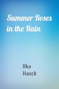 Summer Roses in the Rain