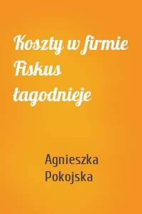 Koszty w firmie Fiskus łagodnieje