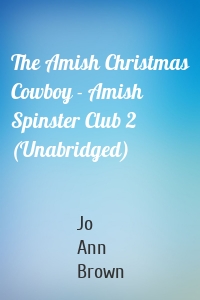 The Amish Christmas Cowboy - Amish Spinster Club 2 (Unabridged)