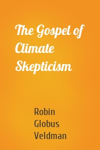 The Gospel of Climate Skepticism