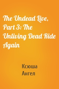 The Undead Live, Part 3: The Unliving Dead Ride Again