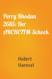 Perry Rhodan 2685: Der ARCHETIM-Schock