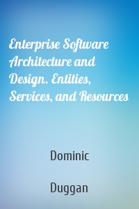 Enterprise Software Architecture and Design. Entities, Services, and Resources