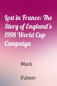 Lost in France: The Story of England's 1998 World Cup Campaign