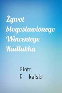 Żywot błogosławionego Wincentego Kadłubka