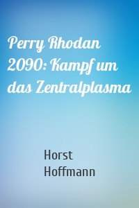 Perry Rhodan 2090: Kampf um das Zentralplasma