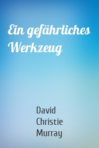 Ein gefährliches Werkzeug