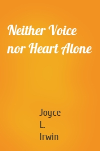 Neither Voice nor Heart Alone