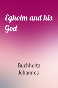 Egholm and his God