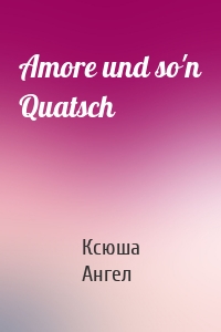 Amore und so'n Quatsch