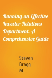 Running an Effective Investor Relations Department. A Comprehensive Guide