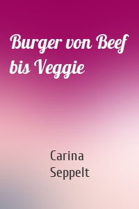 Burger von Beef bis Veggie