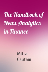 The Handbook of News Analytics in Finance