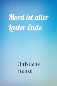 Mord ist aller Laster Ende