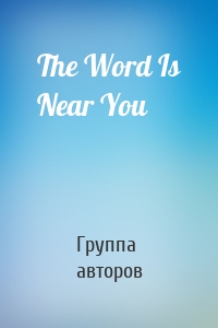 The Word Is Near You
