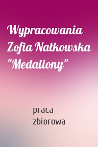 Wypracowania Zofia Nałkowska "Medaliony"