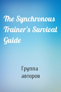 The Synchronous Trainer's Survival Guide