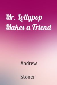 Mr. Lollypop Makes a Friend