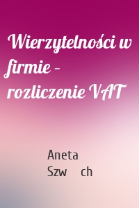 Wierzytelności w firmie – rozliczenie VAT