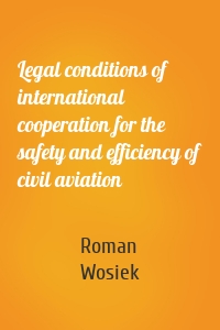 Legal conditions of international cooperation for the safety and efficiency of civil aviation