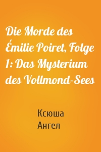 Die Morde des Émilie Poiret, Folge 1: Das Mysterium des Vollmond-Sees