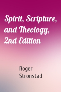 Spirit, Scripture, and Theology, 2nd Edition