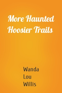 More Haunted Hoosier Trails