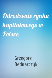 Odrodzenie rynku kapitałowego w Polsce