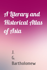 A Literary and Historical Atlas of Asia
