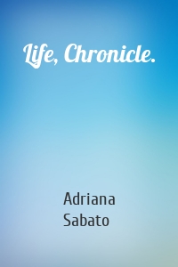 Life, Chronicle.