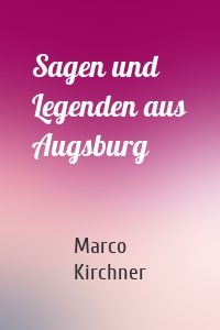 Sagen und Legenden aus Augsburg