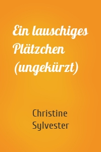 Ein lauschiges Plätzchen (ungekürzt)