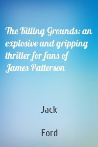 The Killing Grounds: an explosive and gripping thriller for fans of James Patterson