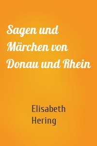 Sagen und Märchen von Donau und Rhein