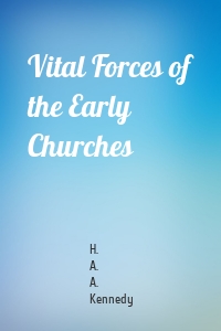 Vital Forces of the Early Churches