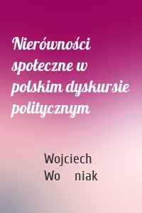 Nierówności społeczne w polskim dyskursie politycznym