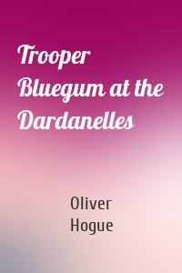 Trooper Bluegum at the Dardanelles