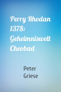 Perry Rhodan 1378: Geheimniswelt Cheobad